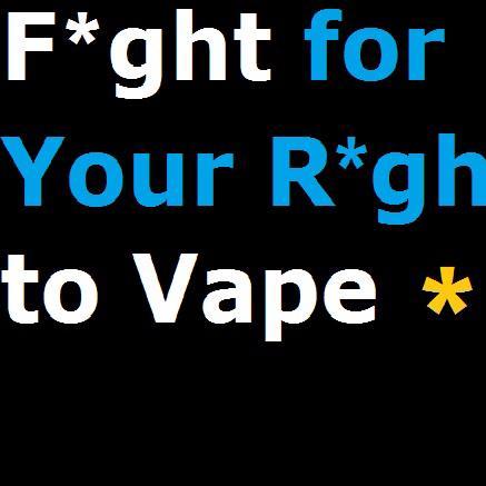 If you want to keep it you're gonna have to Fight for Your Right To #Vape