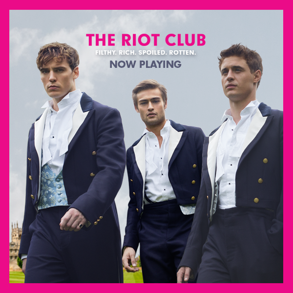 The Riot Club starring Sam Claflin, Max Irons and Douglas Booth — Now Playing.