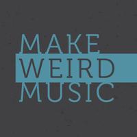 Make Weird Music(@MakeWeirdMusic) 's Twitter Profile Photo