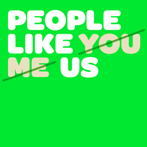 PEOPLE LIKE US is a creative advocacy group committed to changing the conversation around social justice and environmental issues.