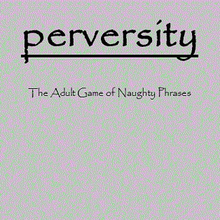 18+
perversity is a dirty little party game looking for a niche.150 cards w/ clue words & answer phrases. Buy online. Will follow back if you amuse me