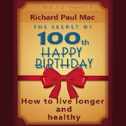 Dr. Richard Paul Mc writer of the bestseller: The Secret of the 100 th Happy Birthday, full of tips and secrets that reveal how to stay young