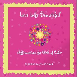 Live Life Beautiful: Affirmations for Girls of Color contains 250 positive affirmations and explanations written specifically for girls of color.