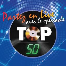 Le Spectacle TOP 50 «Partez en live». Le temps d’une soirée, revivez les années TOP 50 !