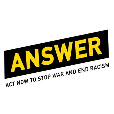 ANSWER Coalition (Act Now to Stop War & End Racism) is an anti-war & social justice coalition with organizing centers across the country. @answercoalition