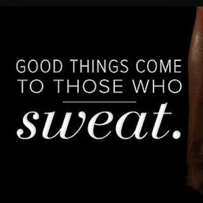 good things come to those who sweat!