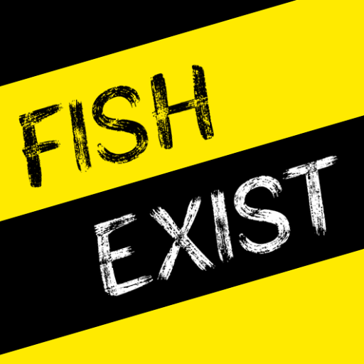 Fish Exist.