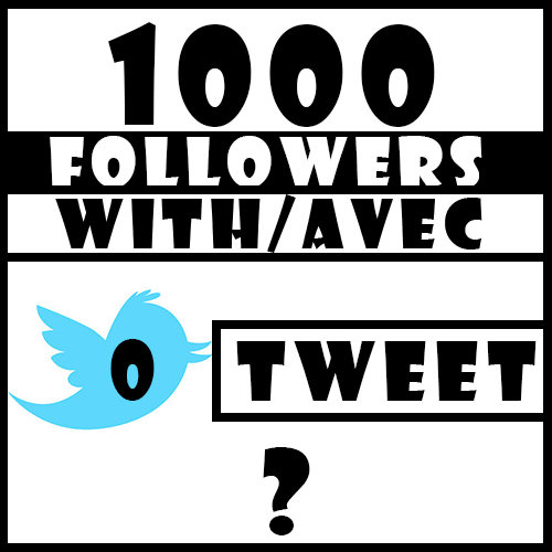 Avoir 1000 followers sans tweet ? / Have 1k followers without tweet ?