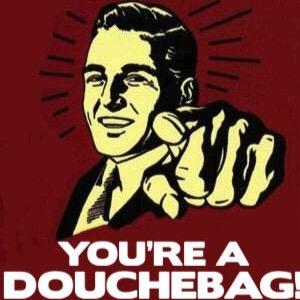If I follow you, dude, you are a douche!

Know a douche? let me know, I'll certify them. just tag em #certifieddouche