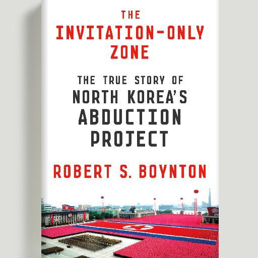 The Invitation-Only Zone: The True Story of North Korea's Abduction Project (FSG 2016)