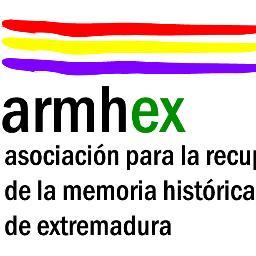 Asociación para la Recuperación de la Memoria Histórica de Extremadura (ARMHEX); desde 2002. MEMORIA= VERDAD, JUSTICIA Y REPARACIÓN.