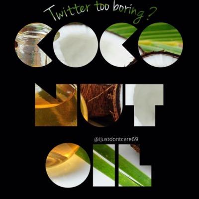 || I got 99 problems and coconut oil solves all of them || direct message submissions