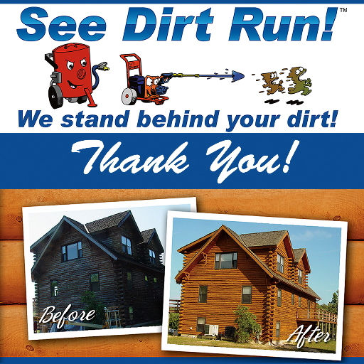 We're a pressure washing and wood restoration company named See Dirt Run! Inc. We specialize in log homes, but also service decks, and wash homes.