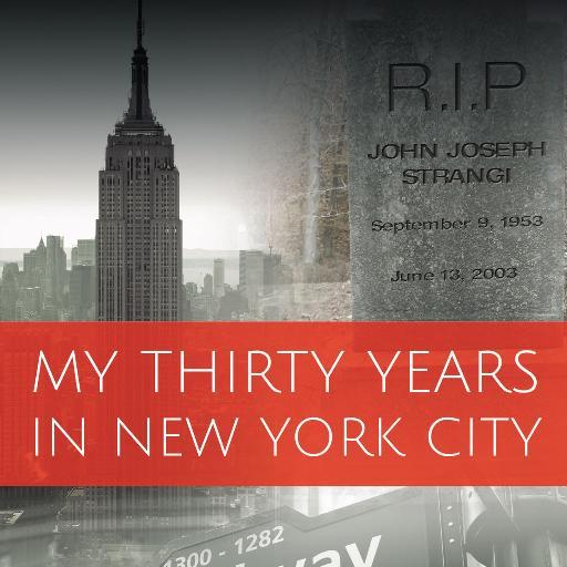 Recent News and Events from My Thirty Years in New York City author John Joseph Strangi!