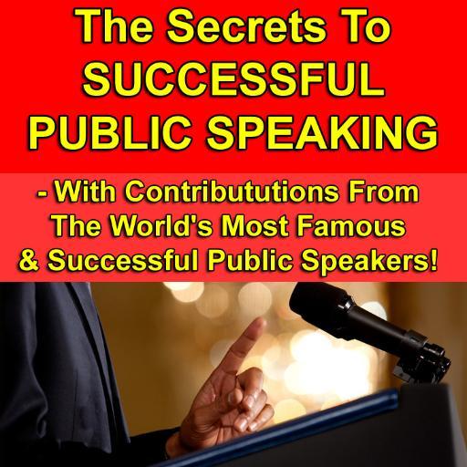 The Ultimate Secrets Of Successful Public Speaking: - With Contributions From The World's Most Famous & Successful Public Speakers! Available On Kindle Now!