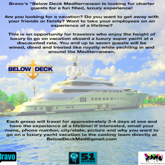 Casting for charter guests on Bravo's Below Deck Mediterranean.

If interested email your name, phone number, city to BelowDeckMed@gmail.com