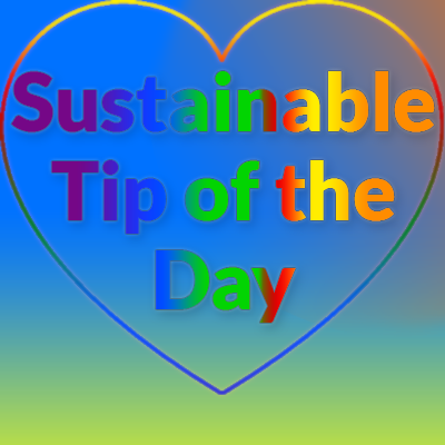 Sustainable Tip of the Day! A few new tips everyday to remind you to live sustainable, be green, and be nice to others. Follow us to spread a good message ☺