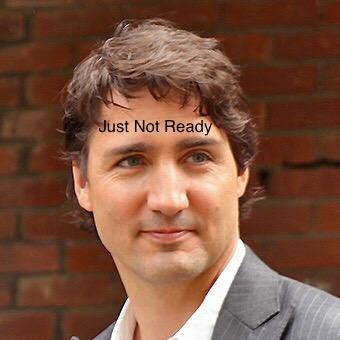 Justin Trudeau Still Not Ready.