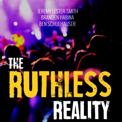 Jeremy Smith, Branden Habina & Ben Schulhauser- The Ruthless Reality recounts the outlandish and incredible exploits of booze, sex, & drugs in todays society