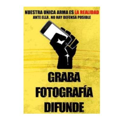 Nuestra Única Arma es la REALIDAD ante ELLA, No hay defensa posible Graba Fotografía Difunde