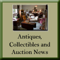 Your source for FREE news about antiques, collectibles and auctions.