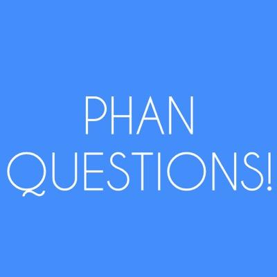 Questions for the Phandom, but of course anybody can answer them!