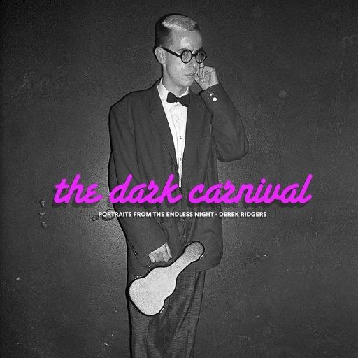 The Dark Carnival: Portraits From The Endless Nights by Derek Ridgers
Released Autumn 2015 by Carpet Bombing Culture