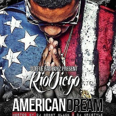 duffle bag boyz presents rio diego AMERICAN DREAM hosted by dj bobby black and dj Cristyle download your copy now