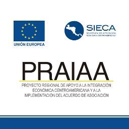 Proyecto Regional Apoyo a Integración Económica Centroamericana y la Implementación del Acuerdo de Asociación (PRAIAA), ejecutado por SIECA y financiado por UE