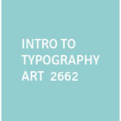 Introduction to Typography ART 2662 Spring 2013