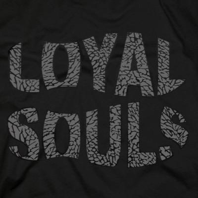 Loyal Souls: Loyal and Faithful to the immaterial essence and individuality of the Brand. ~ Live Life Loyal