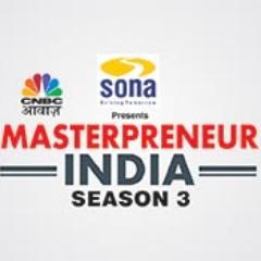 CNBC Awaaz in association with Sona Group presents 'Masterpreneur India'- India's first reality show created to take the SME success story to the next level