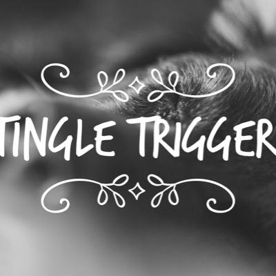 Tingle triggers