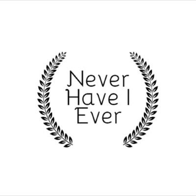 Never Have I Ever Podcast Never Have I Ever Podcast