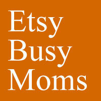 Etsy Busy Moms Team - Group of Great Women Who Also Happen to Be Busy Moms and Etsy Sellers.