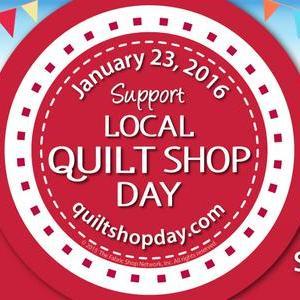 Annual Local Quilt Shop Day is coming! Recognize local independent quilt shops - Saturday, January 23, 2016.
