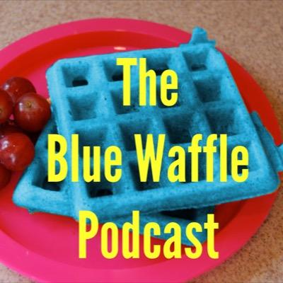 the official Twitter of The Blue Waffle Podcast