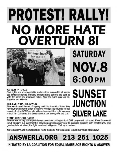 answerla8rally's profile picture. No More Hate! Overturn Prop. 8! Join us for a rally November 8th, 2008 @ 6 p.m. Sunset Junction, Silverlake, CA