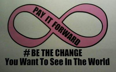 Pay it Forward-#BETHECHANGE you want to see in the world. https://t.co/MCnLP4e6Bd