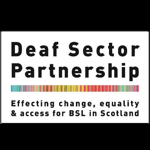 Deaf Sector Partnership: Effecting change, equality and access for BSL in Scotland.