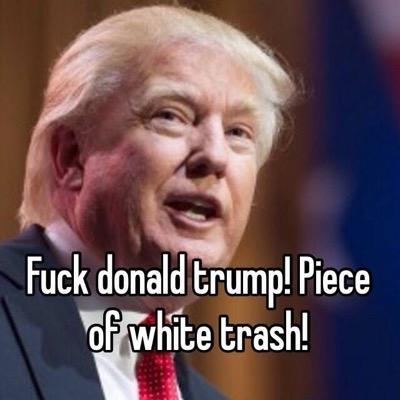 follow if you are against Donald trump , share my post as much as you want , fuck trump and his racist shit why would we want a racist president ?