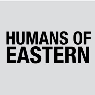 They're your stories; sharing them is the easy part. Follow @HumansofEastern on Facebook and Instagram.