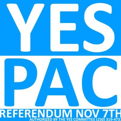 Yes Campaign - Kamloops Performing Arts Centre. Referendum scheduled Nov 7th, 2015. Authorized by the Yes Committee (250) 319-4737 registered under the LECFA.