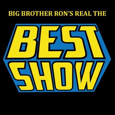 Big Brother Ron's REAL The Best Show! Home of The Joe Show, The Hate Hole, Cigar Talk, and much more! Voted best podcast of 2015 according to Viarety Magazine.