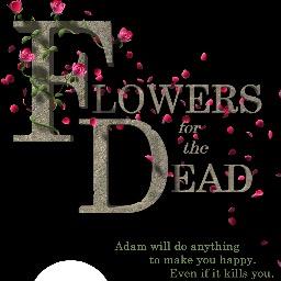 Amazon crime bestseller FLOWERS FOR THE DEAD, by Barbara Copperthwaite. ADAM WILL DO ANYTHING TO MAKE YOU HAPPY. EVEN IF IT KILLS YOU.