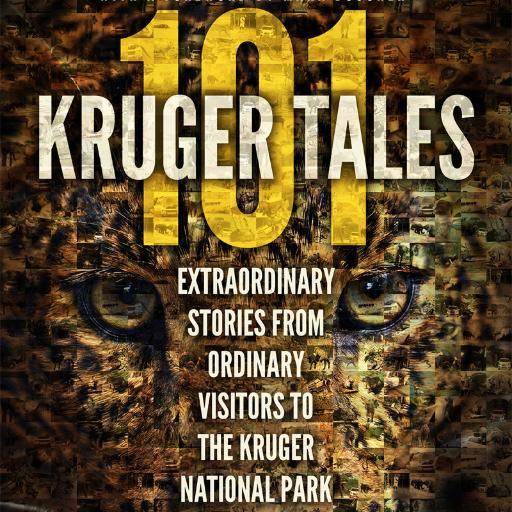 '101 Kruger Tales: Extraordinary Stories from Ordinary Visitors to the Kruger National Park'