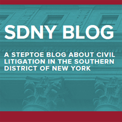 Civil litigation and trial practice in the US District Court • Southern District of New York • A Steptoe & Johnson LLP Publication • Edited by Charles Michael