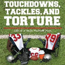 Author of the book Touchdowns, Tackles, and Torture - The Life of a Youth Football Mom