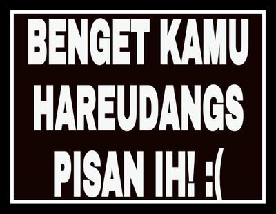 ketika hujan ku ingat kamu,ketika panas ku ingat kamu,ketika tahlilan juga ku ingat kamu ...yahhh pokoknya HAREUDANGSlah