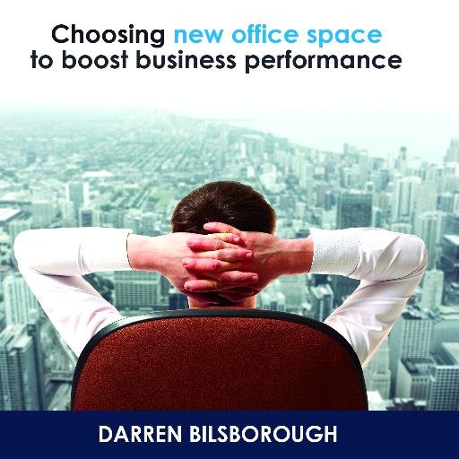 Don't Worry About The Rent: Choosing new office space to boost business performance, describes how the right choice of office could result in increased profits